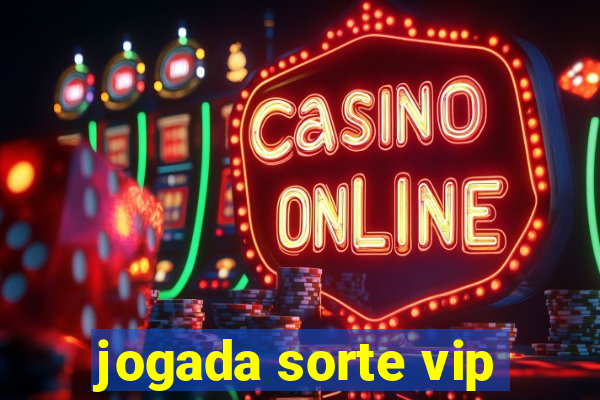 jogada sorte vip